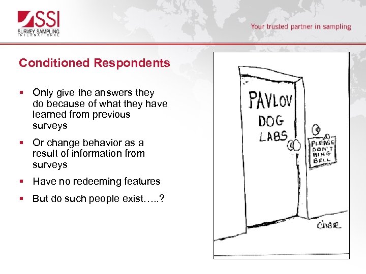 Conditioned Respondents § Only give the answers they do because of what they have