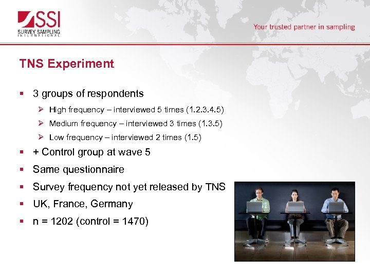 TNS Experiment § 3 groups of respondents Ø High frequency – interviewed 5 times