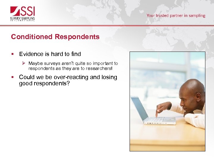 Conditioned Respondents § Evidence is hard to find Ø Maybe surveys aren’t quite so