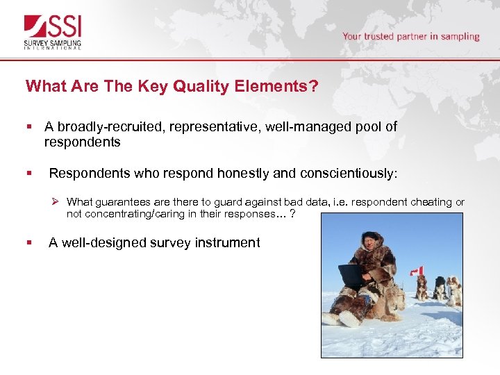 What Are The Key Quality Elements? § A broadly-recruited, representative, well-managed pool of respondents