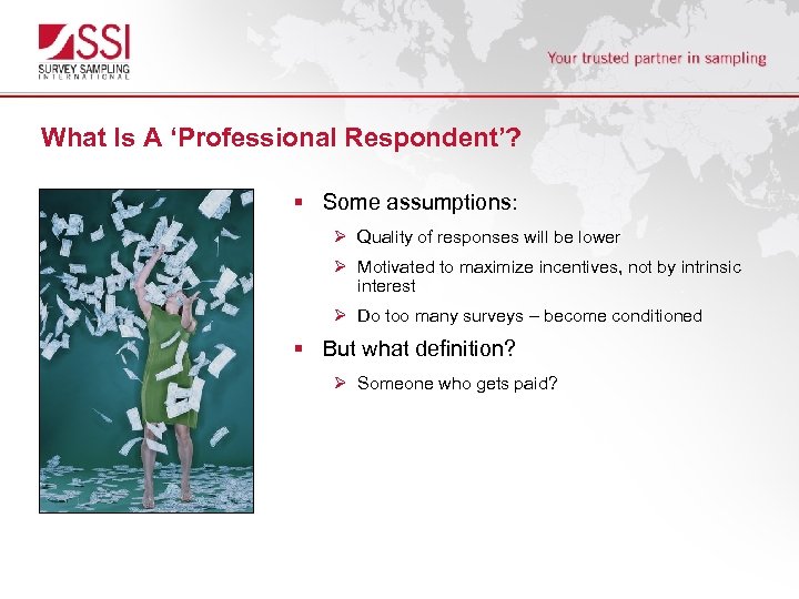 What Is A ‘Professional Respondent’? § Some assumptions: Ø Quality of responses will be