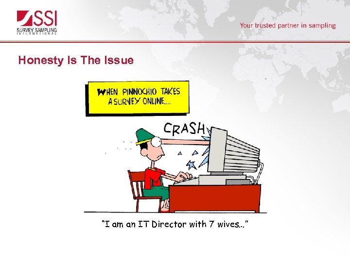 Honesty Is The Issue “I am an IT Director with 7 wives…” 