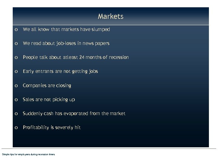 Markets o We all know that markets have slumped o We read about job-loses