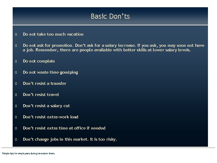 Basic Don’ts o Do not take too much vacation o Do not ask for