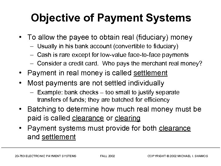 Objective of Payment Systems • To allow the payee to obtain real (fiduciary) money