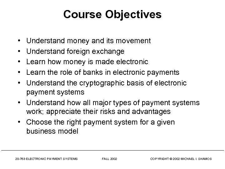 Course Objectives • • • Understand money and its movement Understand foreign exchange Learn