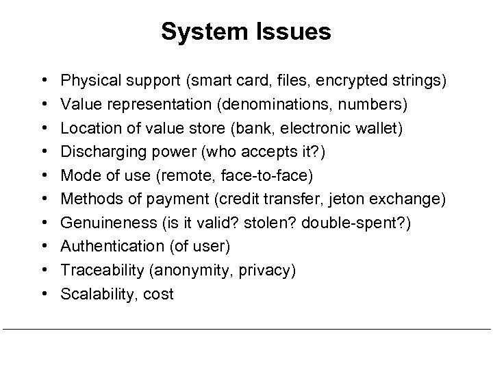 System Issues • • • Physical support (smart card, files, encrypted strings) Value representation