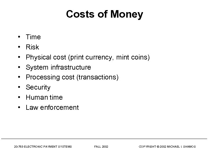 Costs of Money • • Time Risk Physical cost (print currency, mint coins) System