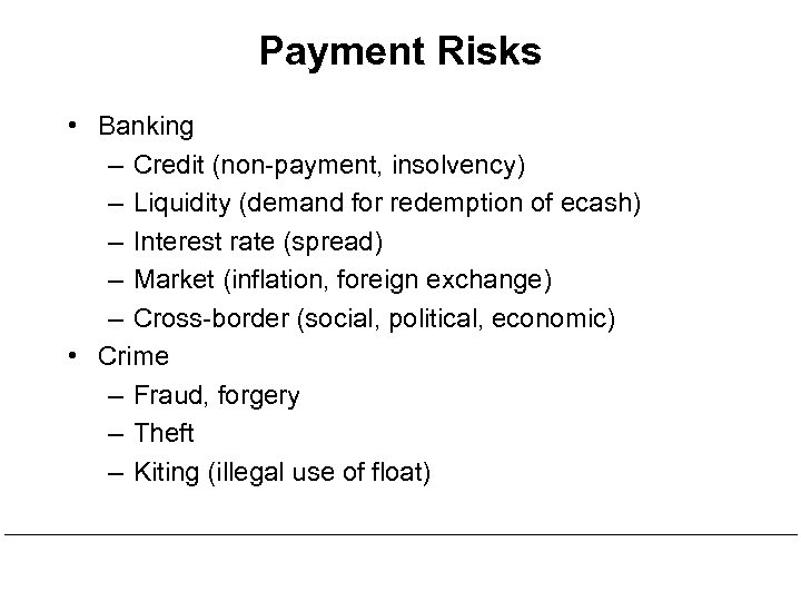 Payment Risks • Banking – Credit (non-payment, insolvency) – Liquidity (demand for redemption of