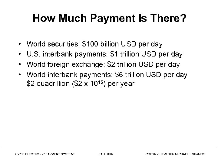 How Much Payment Is There? • • World securities: $100 billion USD per day