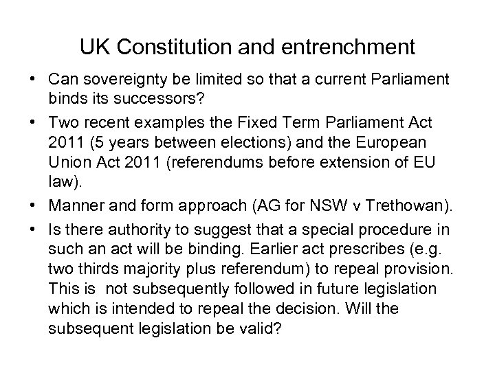 UK Constitution and entrenchment • Can sovereignty be limited so that a current Parliament