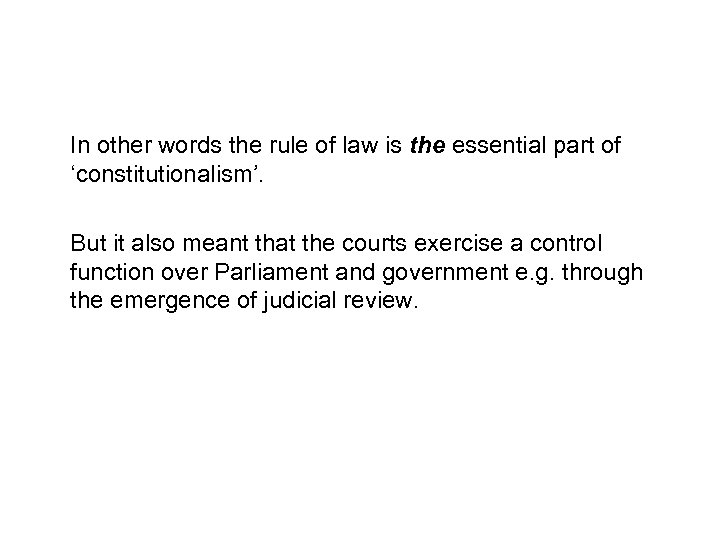In other words the rule of law is the essential part of ‘constitutionalism’. But