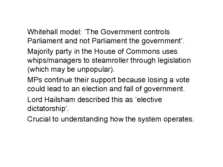 Whitehall model: ‘The Government controls Parliament and not Parliament the government’. Majority party in
