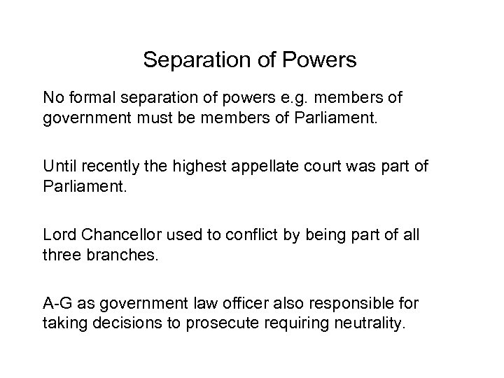 Separation of Powers No formal separation of powers e. g. members of government must