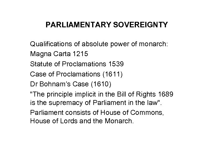 PARLIAMENTARY SOVEREIGNTY Qualifications of absolute power of monarch: Magna Carta 1215 Statute of Proclamations