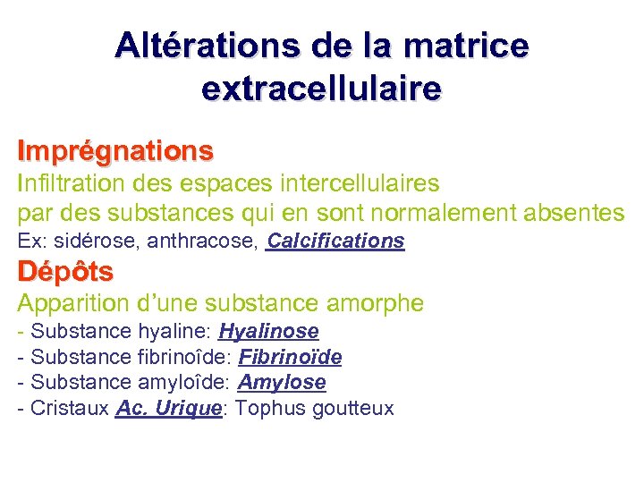 Altérations de la matrice extracellulaire Imprégnations Infiltration des espaces intercellulaires par des substances qui