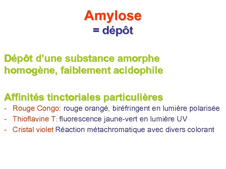 Amylose = dépôt Dépôt d’une substance amorphe homogène, faiblement acidophile Affinités tinctoriales particulières -