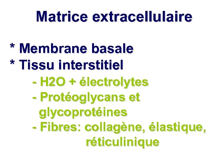 Matrice extracellulaire * Membrane basale * Tissu interstitiel - H 2 O + électrolytes
