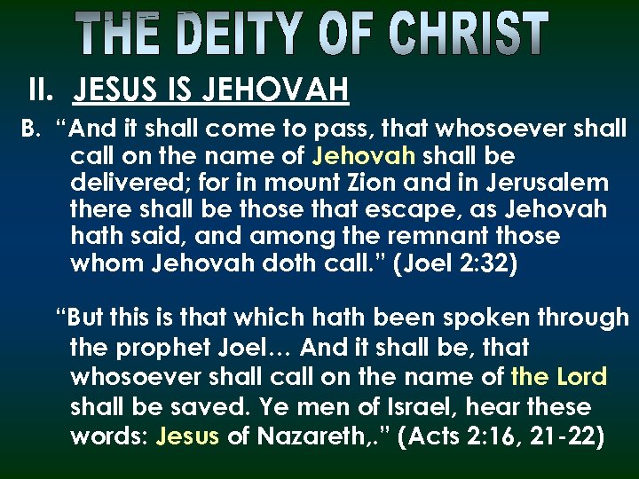 II. JESUS IS JEHOVAH B. “And it shall come to pass, that whosoever shall