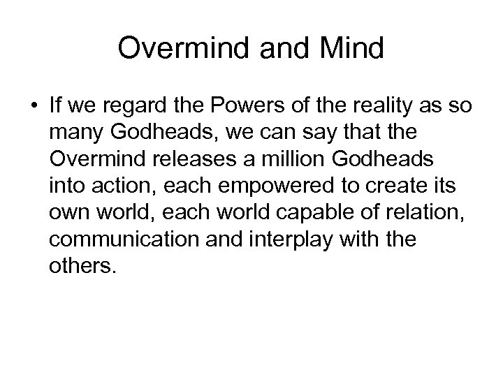 Overmind and Mind • If we regard the Powers of the reality as so