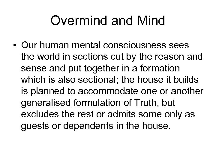 Overmind and Mind • Our human mental consciousness sees the world in sections cut