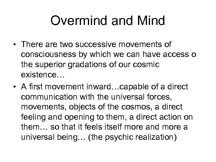 Overmind and Mind • There are two successive movements of consciousness by which we