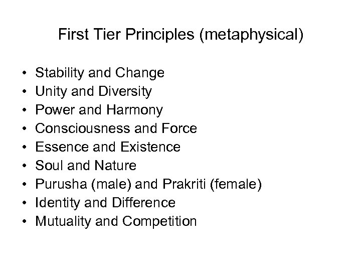 First Tier Principles (metaphysical) • • • Stability and Change Unity and Diversity Power