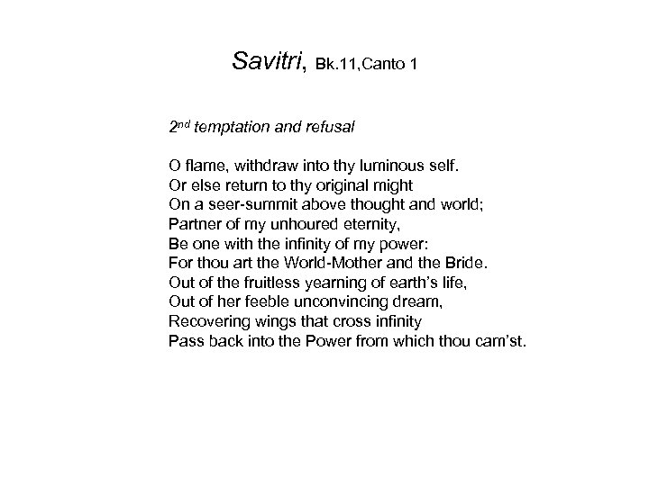 Savitri, Bk. 11, Canto 1 2 nd temptation and refusal O flame, withdraw into