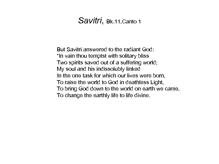 Savitri, Bk. 11, Canto 1 But Savitri answered to the radiant God: “In vain