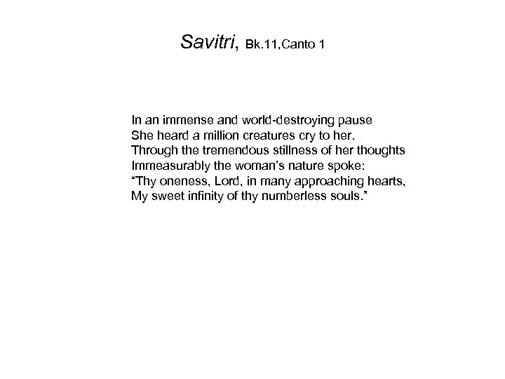 Savitri, Bk. 11, Canto 1 In an immense and world-destroying pause She heard a