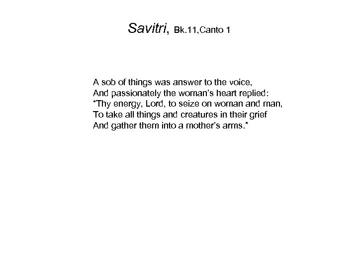 Savitri, Bk. 11, Canto 1 A sob of things was answer to the voice,