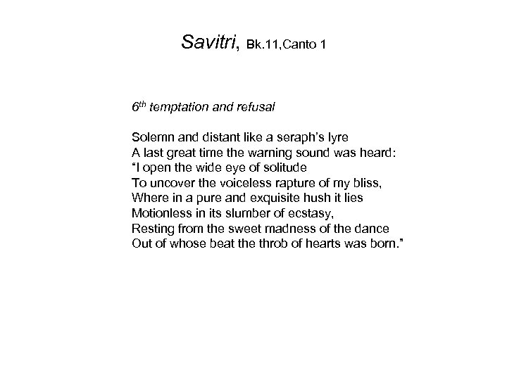 Savitri, Bk. 11, Canto 1 6 th temptation and refusal Solemn and distant like