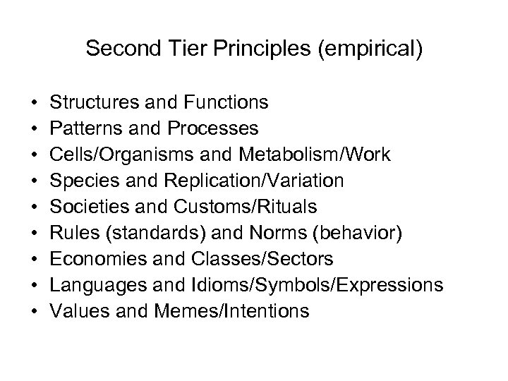 Second Tier Principles (empirical) • • • Structures and Functions Patterns and Processes Cells/Organisms