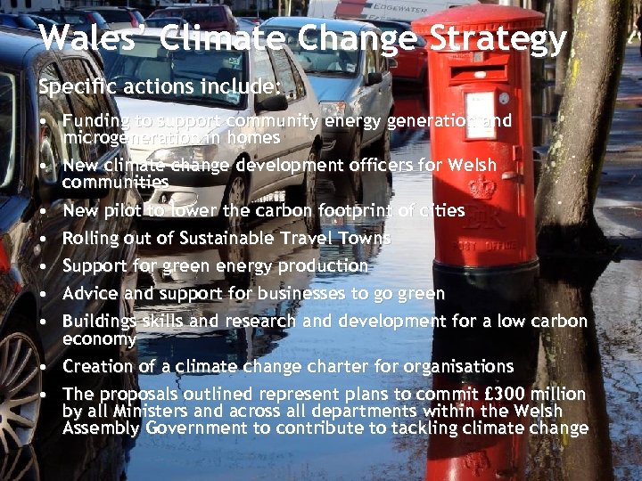 Wales’ Climate Change Strategy Specific actions include: • Funding to support community energy generation