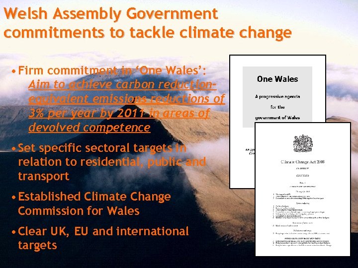 Welsh Assembly Government commitments to tackle climate change • Firm commitment in ‘One Wales’: