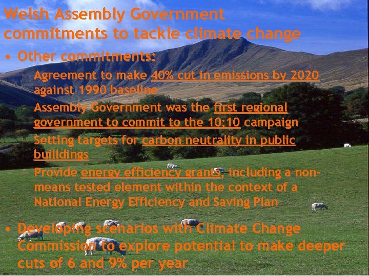 Welsh Assembly Government commitments to tackle climate change • Other commitments: – Agreement to