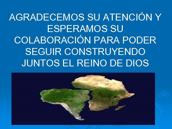 AGRADECEMOS SU ATENCIÓN Y ESPERAMOS SU COLABORACIÓN PARA PODER SEGUIR CONSTRUYENDO JUNTOS EL REINO