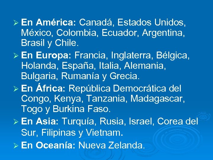 Ø En América: Canadá, Estados Unidos, México, Colombia, Ecuador, Argentina, Brasil y Chile. Ø