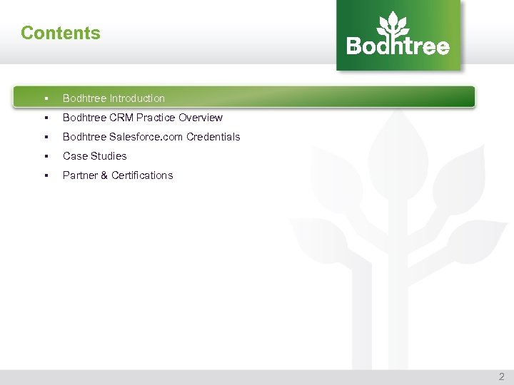 Contents § Bodhtree Introduction § Bodhtree CRM Practice Overview § Bodhtree Salesforce. com Credentials