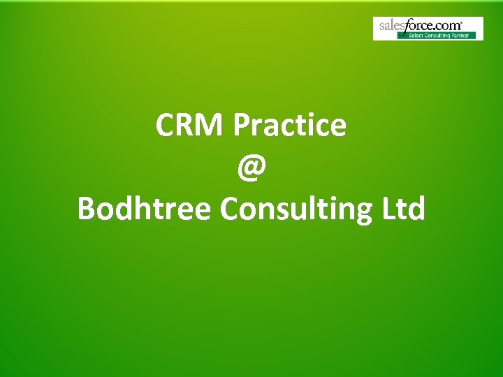 CRM Practice @ Bodhtree Consulting Ltd 