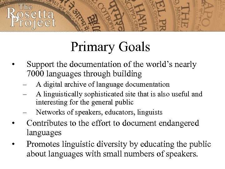 Primary Goals • Support the documentation of the world’s nearly 7000 languages through building