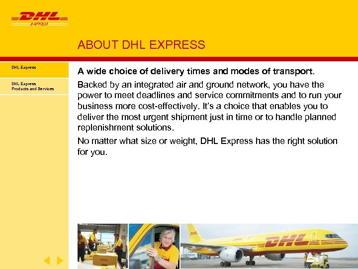 ABOUT DHL EXPRESS DHL Express Products and Services A wide choice of delivery times