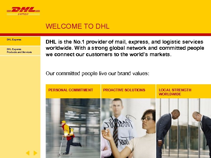 WELCOME TO DHL Express Products and Services DHL is the No. 1 provider of