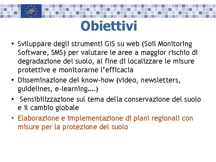 Obiettivi • Sviluppare degli strumenti GIS su web (Soil Monitoring Software, SMS) per valutare