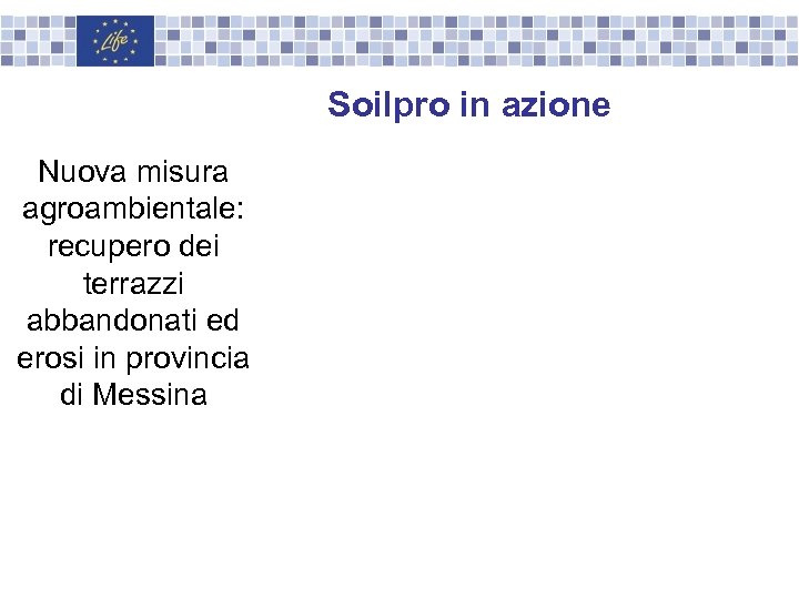 Soilpro in azione Nuova misura agroambientale: recupero dei terrazzi abbandonati ed erosi in provincia