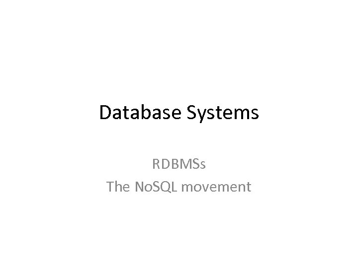 Database Systems RDBMSs The No. SQL movement 