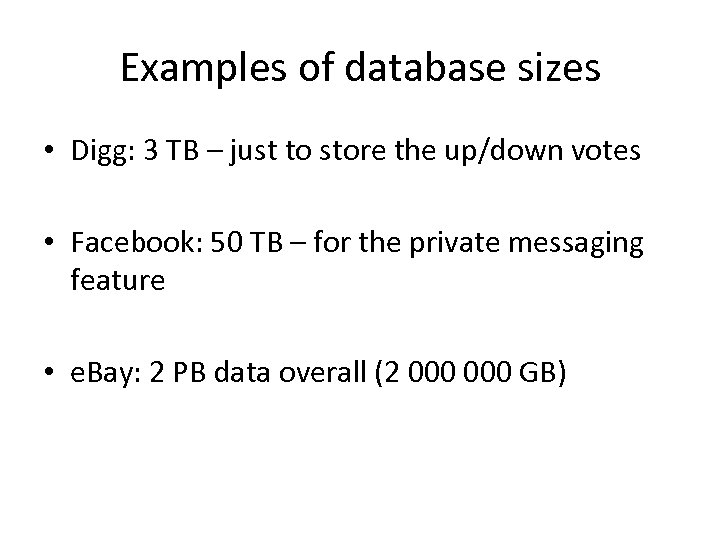 Examples of database sizes • Digg: 3 TB – just to store the up/down