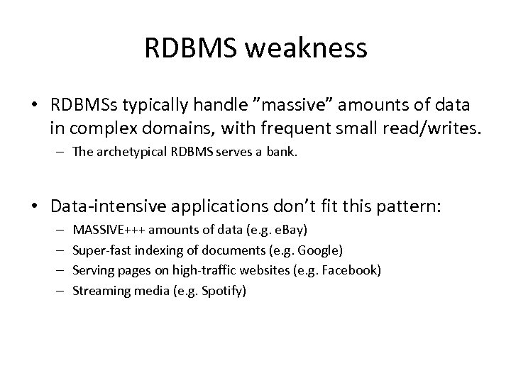 RDBMS weakness • RDBMSs typically handle ”massive” amounts of data in complex domains, with
