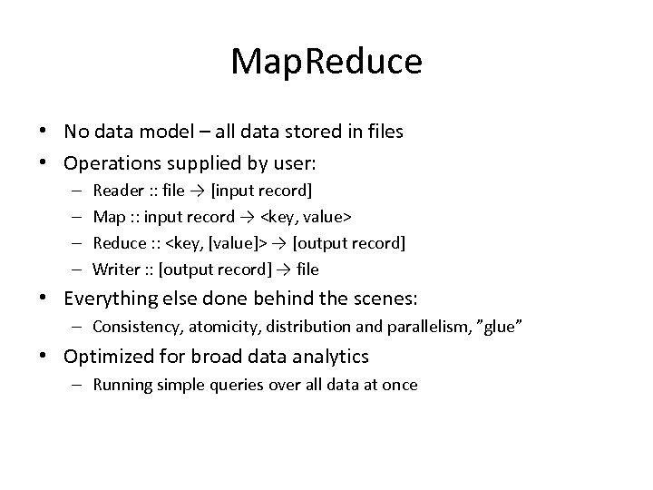 Map. Reduce • No data model – all data stored in files • Operations