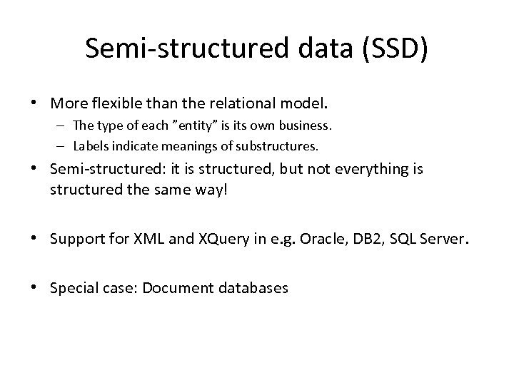 Semi-structured data (SSD) • More flexible than the relational model. – The type of